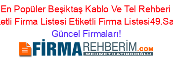 En+Popüler+Beşiktaş+Kablo+Ve+Tel+Rehberi+Etiketli+Firma+Listesi+Etiketli+Firma+Listesi49.Sayfa Güncel+Firmaları!