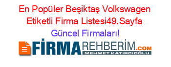 En+Popüler+Beşiktaş+Volkswagen+Etiketli+Firma+Listesi49.Sayfa Güncel+Firmaları!