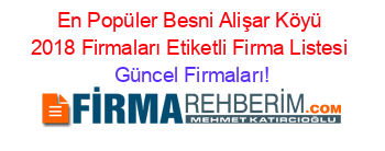 En+Popüler+Besni+Alişar+Köyü+2018+Firmaları+Etiketli+Firma+Listesi Güncel+Firmaları!