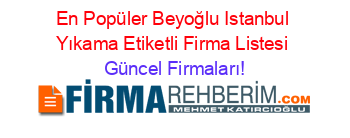 En+Popüler+Beyoğlu+Istanbul+Yıkama+Etiketli+Firma+Listesi Güncel+Firmaları!