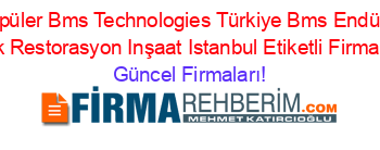 En+Popüler+Bms+Technologies+Türkiye+Bms+Endüstriyel+Temizlik+Restorasyon+Inşaat+Istanbul+Etiketli+Firma+Listesi Güncel+Firmaları!