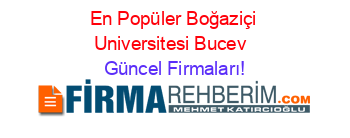 En+Popüler+Boğaziçi+Universitesi+Bucev+ Güncel+Firmaları!