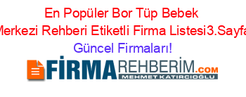 En+Popüler+Bor+Tüp+Bebek+Merkezi+Rehberi+Etiketli+Firma+Listesi3.Sayfa Güncel+Firmaları!