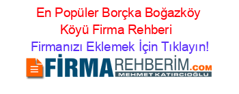 En+Popüler+Borçka+Boğazköy+Köyü+Firma+Rehberi+ Firmanızı+Eklemek+İçin+Tıklayın!
