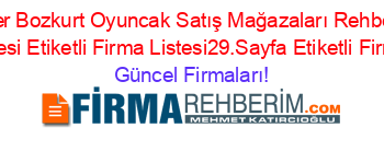 En+Popüler+Bozkurt+Oyuncak+Satış+Mağazaları+Rehberi+Etiketli+Firma+Listesi+Etiketli+Firma+Listesi29.Sayfa+Etiketli+Firma+Listesi Güncel+Firmaları!