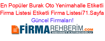 En+Popüler+Burak+Oto+Yenimahalle+Etiketli+Firma+Listesi+Etiketli+Firma+Listesi71.Sayfa Güncel+Firmaları!