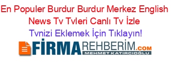 En+Populer+Burdur+Burdur+Merkez+English+News+Tv+Tvleri+Canlı+Tv+İzle Tvnizi+Eklemek+İçin+Tıklayın!