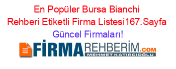 En+Popüler+Bursa+Bianchi+Rehberi+Etiketli+Firma+Listesi167.Sayfa Güncel+Firmaları!