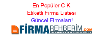 En+Popüler+C+K+Etiketli+Firma+Listesi Güncel+Firmaları!