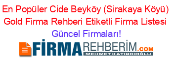 En+Popüler+Cide+Beyköy+(Sirakaya+Köyü)+Gold+Firma+Rehberi+Etiketli+Firma+Listesi Güncel+Firmaları!