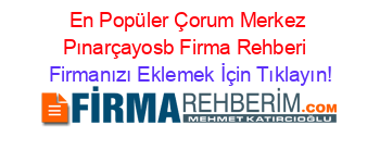 En+Popüler+Çorum+Merkez+Pınarçayosb+Firma+Rehberi+ Firmanızı+Eklemek+İçin+Tıklayın!
