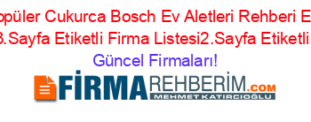 En+Popüler+Cukurca+Bosch+Ev+Aletleri+Rehberi+Etiketli+Firma+Listesi3.Sayfa+Etiketli+Firma+Listesi2.Sayfa+Etiketli+Firma+Listesi Güncel+Firmaları!