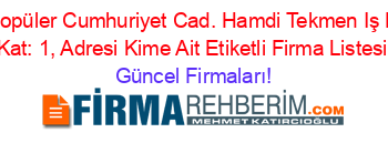 En+Popüler+Cumhuriyet+Cad.+Hamdi+Tekmen+Iş+Hanı+Kat:+1,+Adresi+Kime+Ait+Etiketli+Firma+Listesi Güncel+Firmaları!