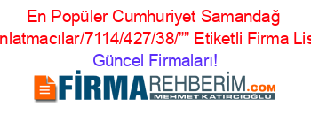 En+Popüler+Cumhuriyet+Samandağ+Aydınlatmacılar/7114/427/38/””+Etiketli+Firma+Listesi Güncel+Firmaları!