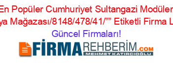 En+Popüler+Cumhuriyet+Sultangazi+Modüler+Mobilya+Mağazası/8148/478/41/””+Etiketli+Firma+Listesi Güncel+Firmaları!