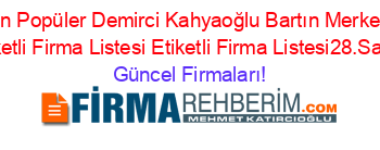 En+Popüler+Demirci+Kahyaoğlu+Bartın+Merkez+Etiketli+Firma+Listesi+Etiketli+Firma+Listesi28.Sayfa Güncel+Firmaları!