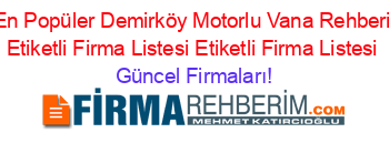 En+Popüler+Demirköy+Motorlu+Vana+Rehberi+Etiketli+Firma+Listesi+Etiketli+Firma+Listesi Güncel+Firmaları!