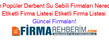 En+Popüler+Derbent+Su+Sebili+Firmaları+Nerede+Etiketli+Firma+Listesi+Etiketli+Firma+Listesi Güncel+Firmaları!