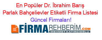 En+Popüler+Dr.+İbrahim+Barış+Parlak+Bahçelievler+Etiketli+Firma+Listesi Güncel+Firmaları!