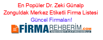 En+Popüler+Dr.+Zeki+Günalp+Zonguldak+Merkez+Etiketli+Firma+Listesi Güncel+Firmaları!