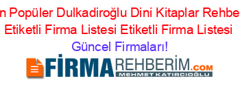 En+Popüler+Dulkadiroğlu+Dini+Kitaplar+Rehberi+Etiketli+Firma+Listesi+Etiketli+Firma+Listesi Güncel+Firmaları!