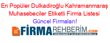 En+Popüler+Dulkadiroğlu+Kahramanmaraş+Muhasebeciler+Etiketli+Firma+Listesi Güncel+Firmaları!