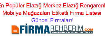 En+Popüler+Elazığ+Merkez+Elazığ+Rengarenk+Mobilya+Mağazaları+Etiketli+Firma+Listesi Güncel+Firmaları!