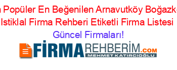 En+Popüler+En+Beğenilen+Arnavutköy+Boğazköy+Istiklal+Firma+Rehberi+Etiketli+Firma+Listesi Güncel+Firmaları!