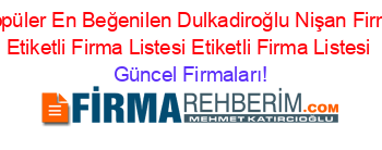 En+Popüler+En+Beğenilen+Dulkadiroğlu+Nişan+Firmaları+Etiketli+Firma+Listesi+Etiketli+Firma+Listesi Güncel+Firmaları!