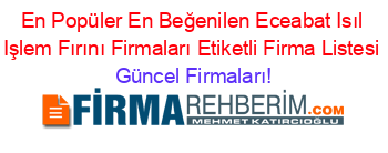 En+Popüler+En+Beğenilen+Eceabat+Isıl+Işlem+Fırını+Firmaları+Etiketli+Firma+Listesi Güncel+Firmaları!