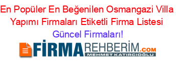 En+Popüler+En+Beğenilen+Osmangazi+Villa+Yapımı+Firmaları+Etiketli+Firma+Listesi Güncel+Firmaları!