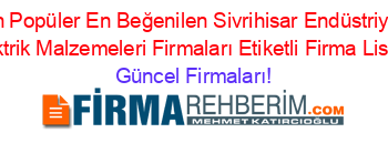 En+Popüler+En+Beğenilen+Sivrihisar+Endüstriyel+Elektrik+Malzemeleri+Firmaları+Etiketli+Firma+Listesi Güncel+Firmaları!