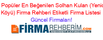 En+Popüler+En+Beğenilen+Solhan+Kulan+(Yenidal+Köyü)+Firma+Rehberi+Etiketli+Firma+Listesi Güncel+Firmaları!