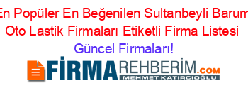 En+Popüler+En+Beğenilen+Sultanbeyli+Barum+Oto+Lastik+Firmaları+Etiketli+Firma+Listesi Güncel+Firmaları!