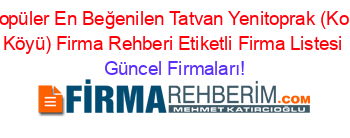 En+Popüler+En+Beğenilen+Tatvan+Yenitoprak+(Koruklu+Köyü)+Firma+Rehberi+Etiketli+Firma+Listesi Güncel+Firmaları!