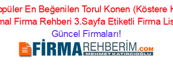 En+Popüler+En+Beğenilen+Torul+Konen+(Köstere+Köyü)+Normal+Firma+Rehberi+3.Sayfa+Etiketli+Firma+Listesi Güncel+Firmaları!