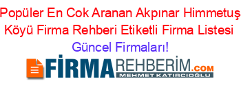 En+Popüler+En+Cok+Aranan+Akpınar+Himmetuşaği+Köyü+Firma+Rehberi+Etiketli+Firma+Listesi Güncel+Firmaları!