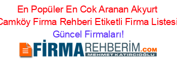En+Popüler+En+Cok+Aranan+Akyurt+Camköy+Firma+Rehberi+Etiketli+Firma+Listesi Güncel+Firmaları!
