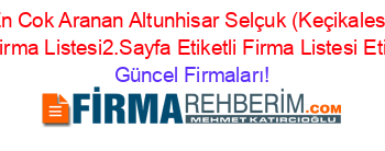 En+Popüler+En+Cok+Aranan+Altunhisar+Selçuk+(Keçikalesi+Köyü)+2013+Firmaları+Etiketli+Firma+Listesi2.Sayfa+Etiketli+Firma+Listesi+Etiketli+Firma+Listesi Güncel+Firmaları!