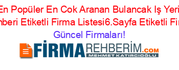 En+Popüler+En+Cok+Aranan+Bulancak+Iş+Yeri+Hekimi+Rehberi+Etiketli+Firma+Listesi6.Sayfa+Etiketli+Firma+Listesi Güncel+Firmaları!