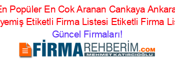 En+Popüler+En+Cok+Aranan+Cankaya+Ankara+Kuruyemiş+Etiketli+Firma+Listesi+Etiketli+Firma+Listesi Güncel+Firmaları!