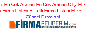 En+Popüler+En+Cok+Aranan+En+Cok+Aranan+Cifçi+Etiketli+Firma+Listesi+Etiketli+Firma+Listesi+Etiketli+Firma+Listesi+Etiketli+Firma+Listesi Güncel+Firmaları!