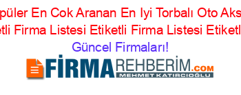 En+Popüler+En+Cok+Aranan+En+Iyi+Torbalı+Oto+Aksesuar+Firmaları+Etiketli+Firma+Listesi+Etiketli+Firma+Listesi+Etiketli+Firma+Listesi Güncel+Firmaları!