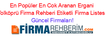 En+Popüler+En+Cok+Aranan+Ergani+Yolköprü+Firma+Rehberi+Etiketli+Firma+Listesi Güncel+Firmaları!