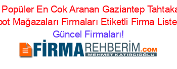 En+Popüler+En+Cok+Aranan+Gaziantep+Tahtakale+Spot+Mağazaları+Firmaları+Etiketli+Firma+Listesi Güncel+Firmaları!
