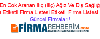 En+Popüler+En+Cok+Aranan+Ilıç+(Iliç)+Ağız+Ve+Diş+Sağlığı+Merkezleri+Poliklinikler+Firmaları+Etiketli+Firma+Listesi+Etiketli+Firma+Listesi+Etiketli+Firma+Listesi Güncel+Firmaları!