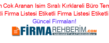 En+Popüler+En+Cok+Aranan+Isim+Sıralı+Kırklareli+Büro+Temizliği+Rehberi+Nerede+Etiketli+Firma+Listesi+Etiketli+Firma+Listesi+Etiketli+Firma+Listesi Güncel+Firmaları!