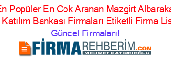 En+Popüler+En+Cok+Aranan+Mazgirt+Albaraka+Türk+Katılım+Bankası+Firmaları+Etiketli+Firma+Listesi Güncel+Firmaları!