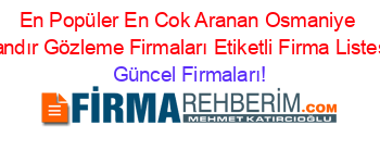 En+Popüler+En+Cok+Aranan+Osmaniye+Tandır+Gözleme+Firmaları+Etiketli+Firma+Listesi Güncel+Firmaları!
