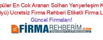 En+Popüler+En+Cok+Aranan+Solhan+Yenyerleşim+Komler+(Hazarşah+Köyü)+Ucretsiz+Firma+Rehberi+Etiketli+Firma+Listesi3.Sayfa Güncel+Firmaları!